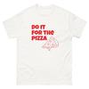 Do It For The Pizza Pizza Lover Humor Unisex White Tee Shirt T-shirt