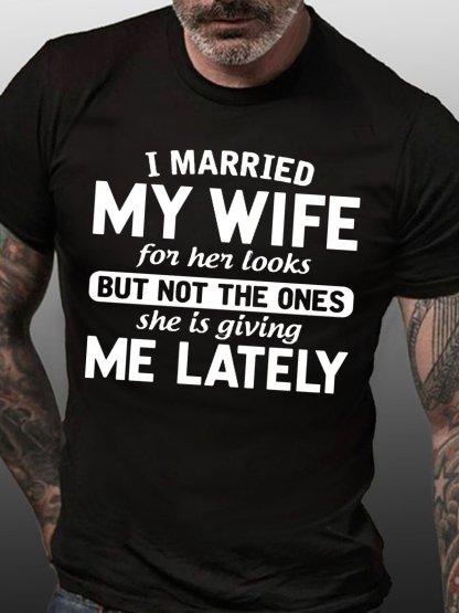 Unisexs Funny Gift I Married My Wife For Her Looks Crew Neck Cotton TShirt