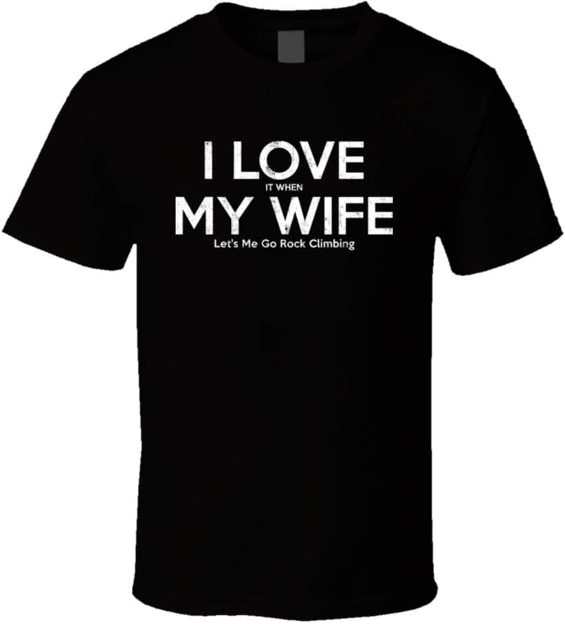 I Love My Wife Let Me Go Rock Climbing T-shirt