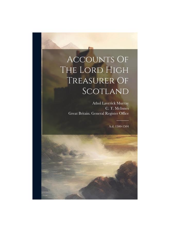 Accounts Of The Lord High Treasurer Of Scotland : A.d. 1500-1504 Kitabı