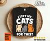 I Left My Cats For This T-Shirt Funny Cat Lover Sarcastic Kitty Pet Parent Gift