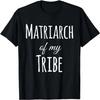 Matriarch Of My Tribe T Shirt T-Shirt