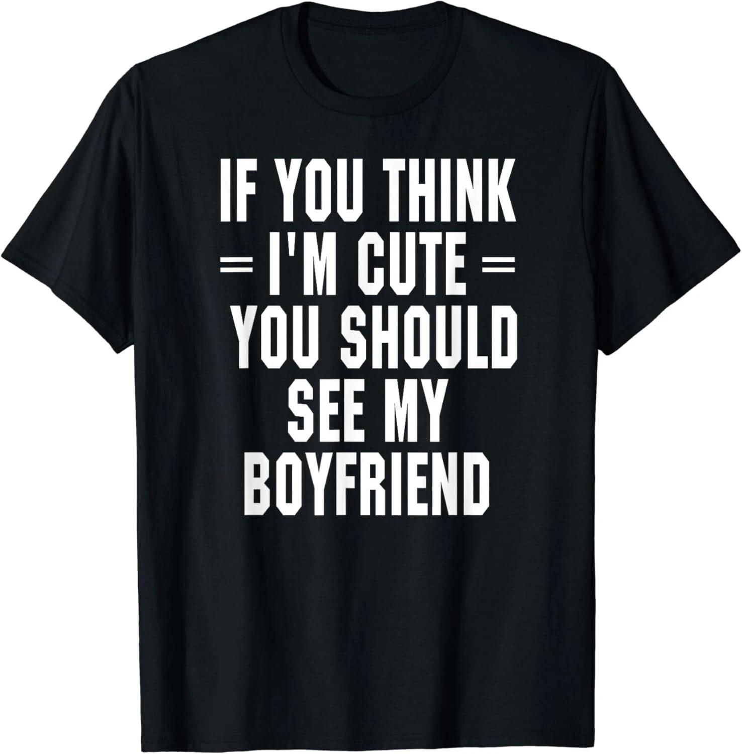 If You Think I_m Cute You Should See My Boyfriend Gift Unisex T-Shirt S