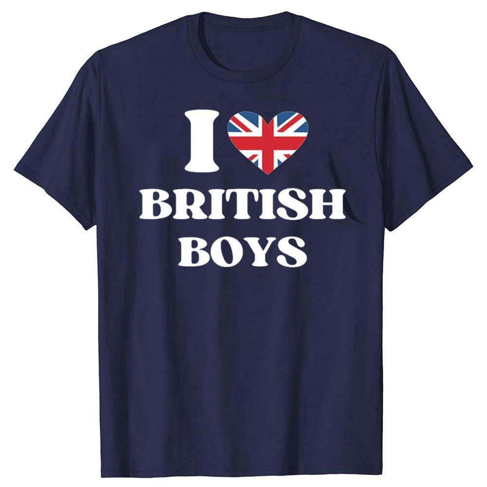 Funny I Love British Boys Graphic T Shirts Men Women Pure Cotton Humor Streetwear Tee Shirt Short Sleeve Unisex Loose Clothing