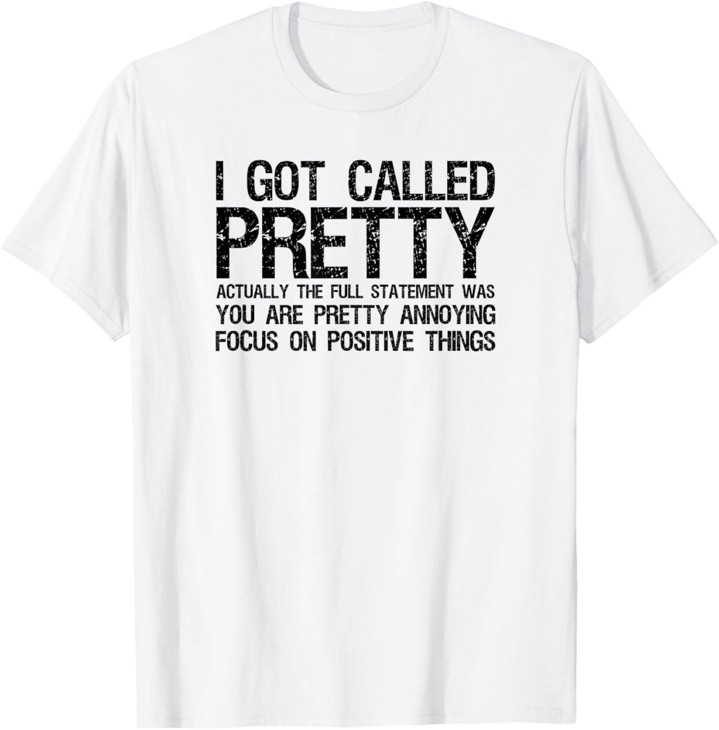 I Got Called Pretty - Funny Sarcastic Joke Beautiful Girl T-Shirt S разноцветный