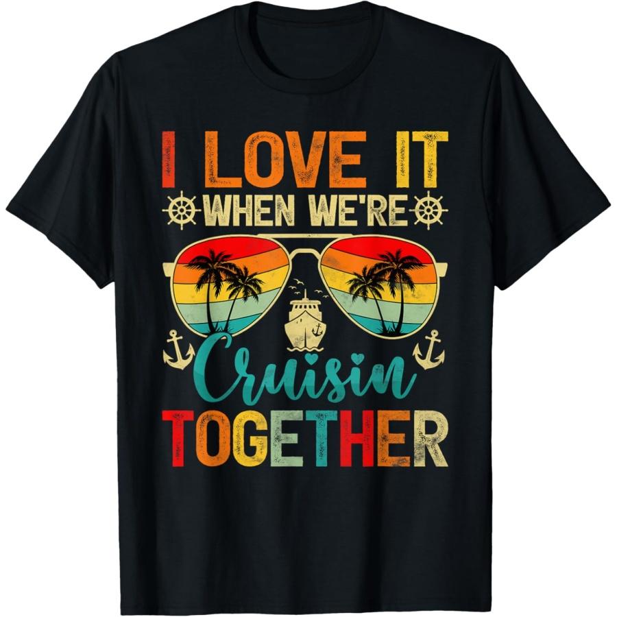 I Love It When We re Cruisin  Together Family Cruise T-Shirt XXXXXL чёрный
