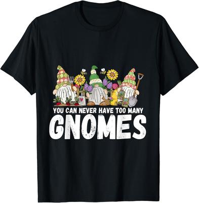 Gardener You Can Never Have Too Many Gnomes Garden Gift Unisex T-Shirt