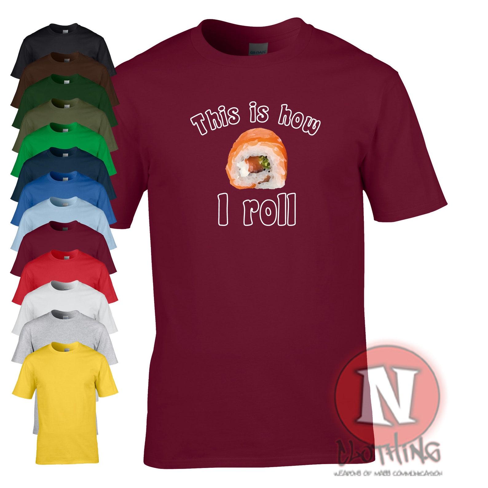 This is how I roll T-Shirt. For Sushi lovers of the world. 4XL