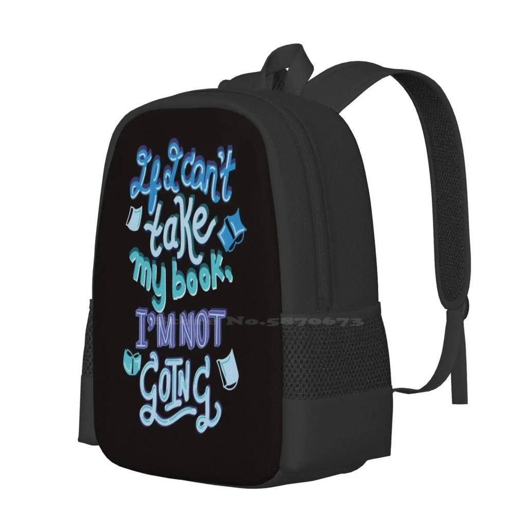 If I Can't Take My Book , I'm Not Going 3d Print Design Backpack Student Bag Books Bookish Bookworm Shelfie Love Reading