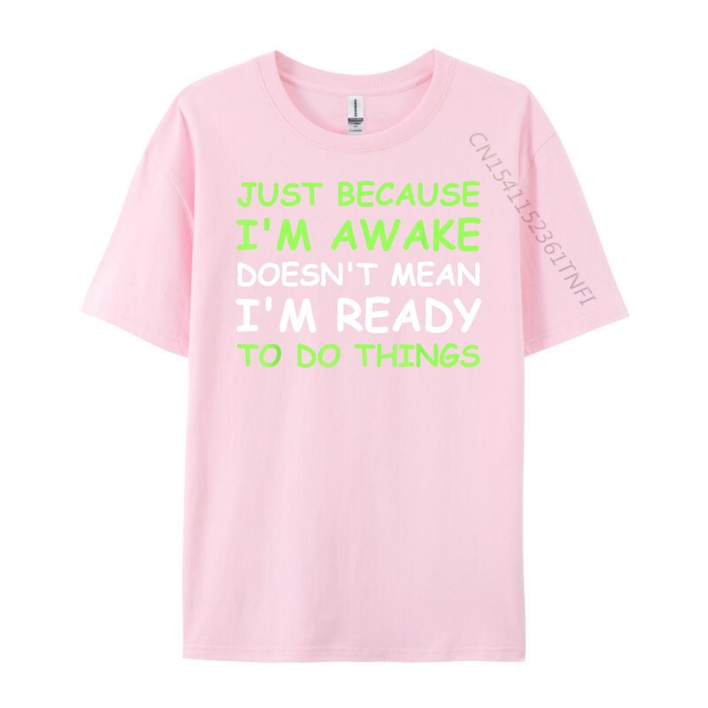 Nur weil ich wach bin Lustiger Spruch Damen Teenager Männer T-Shirts Hohe Qualität WEICH Günstig Japan Stil Buchstabendruck T-Shirts für Männer