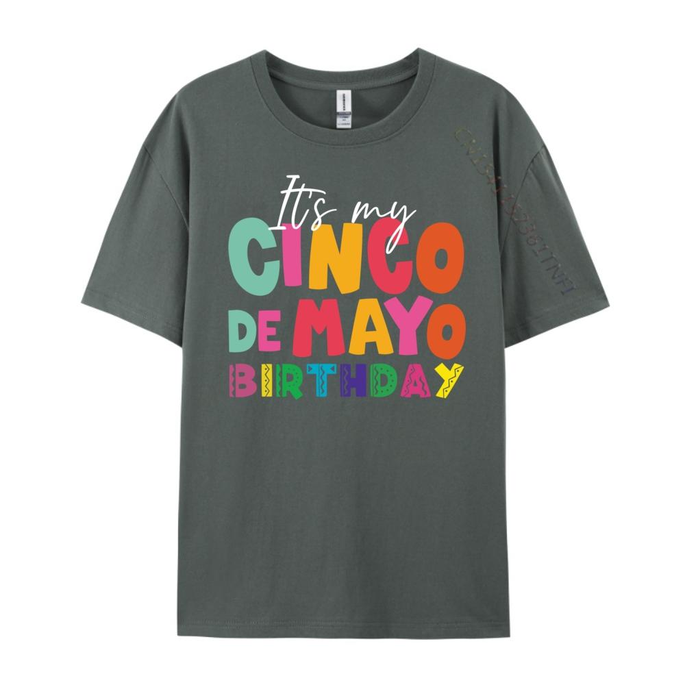Its My Cinco De Mayo Birthday Birthday Party Mexican Graphic T Shirts 100 Cotton Gifts For Men Mens Tshirts