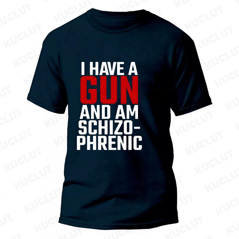 I Am Schizophrenic and I Have A Gun Men Women T Shirt Funny Graphic Streetwears Unisex Summer Short Sleeve Fashion Tee T-shirts