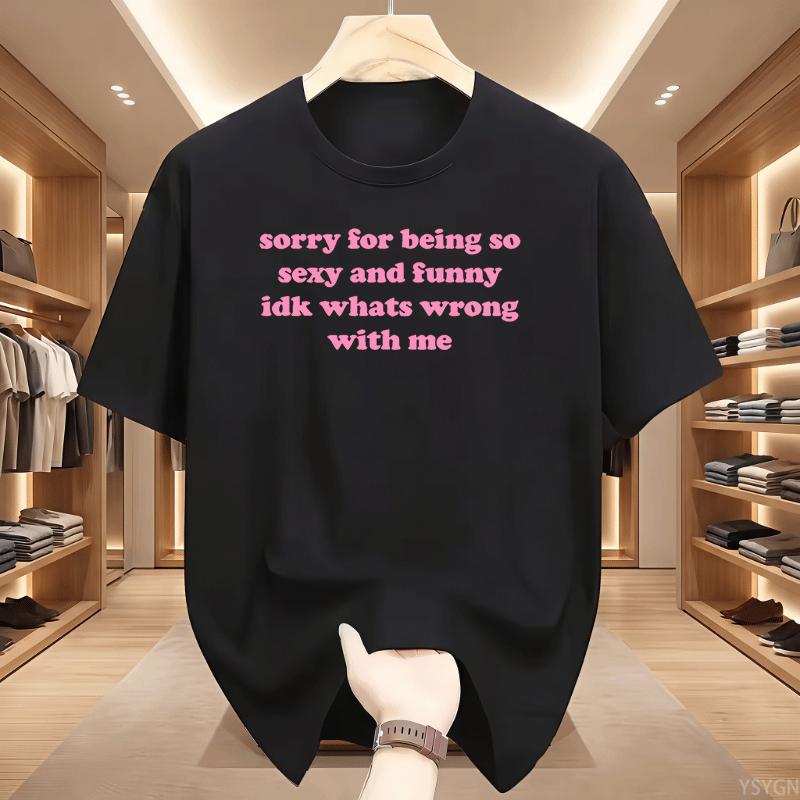 Sorry For Being So Sexy And Funny T Shirt Humor Quotes Cute Tops Oneck Tshirts For Unisex Graphic Summer Streetwear Y2k Clothes