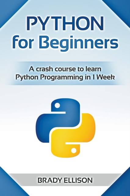 The Python for Beginners : A Crash Course To Learn Python Programming In 1 Week Book
