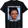 You Rushed Through Your Test Funny Test Day Teacher Meme T- Shirt 2