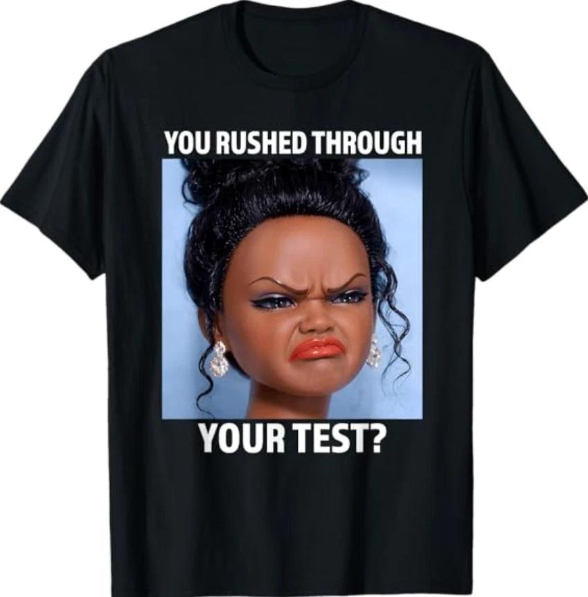 You Rushed Through Your Test Funny Test Day Teacher Meme T- Shirt 2 4XL