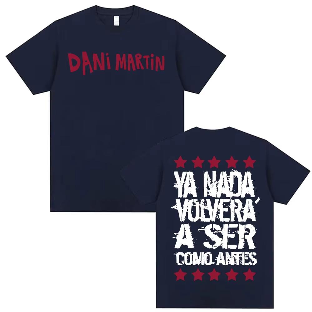 Dani Martin Ya Nada Volvera A Ser Como Antes T Shirt Men's Women Casual Cotton Oversized T Shirts Fashion Gothic Vintage T-shirt