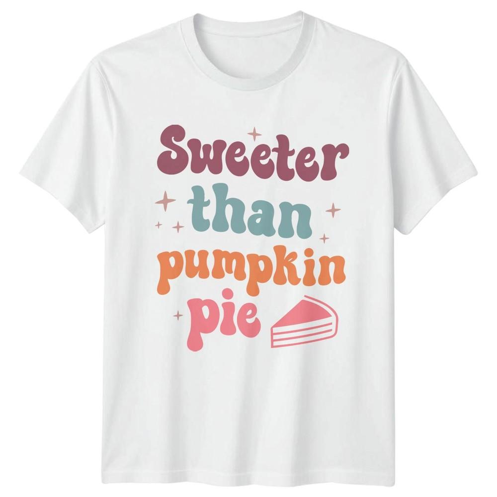 Sweeter Than Pumpkin Pie TShirt Autumn Baking Food Thanksgiving Gift S