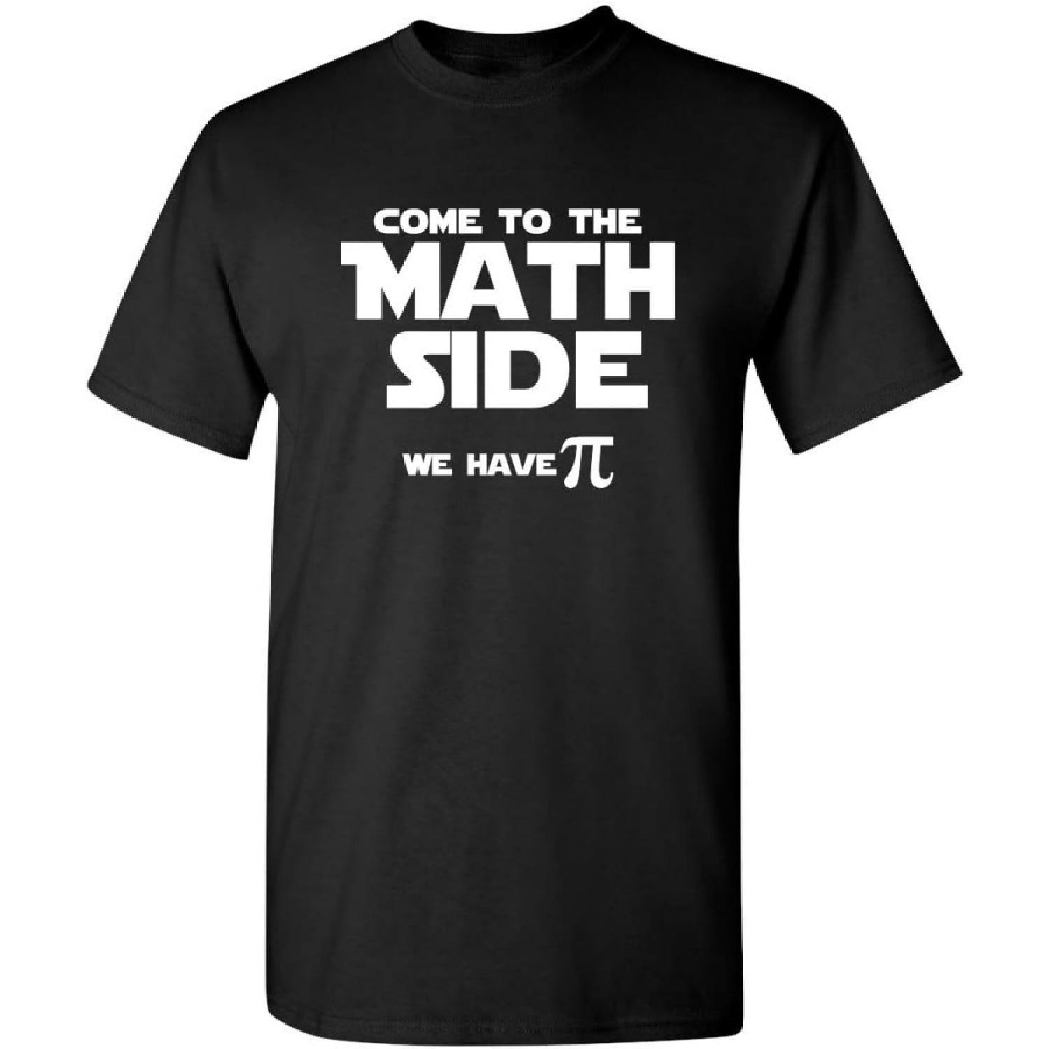 Come to The Math Side We Have Pi Graphic Novelty Sarcastic Funny T Shirt S