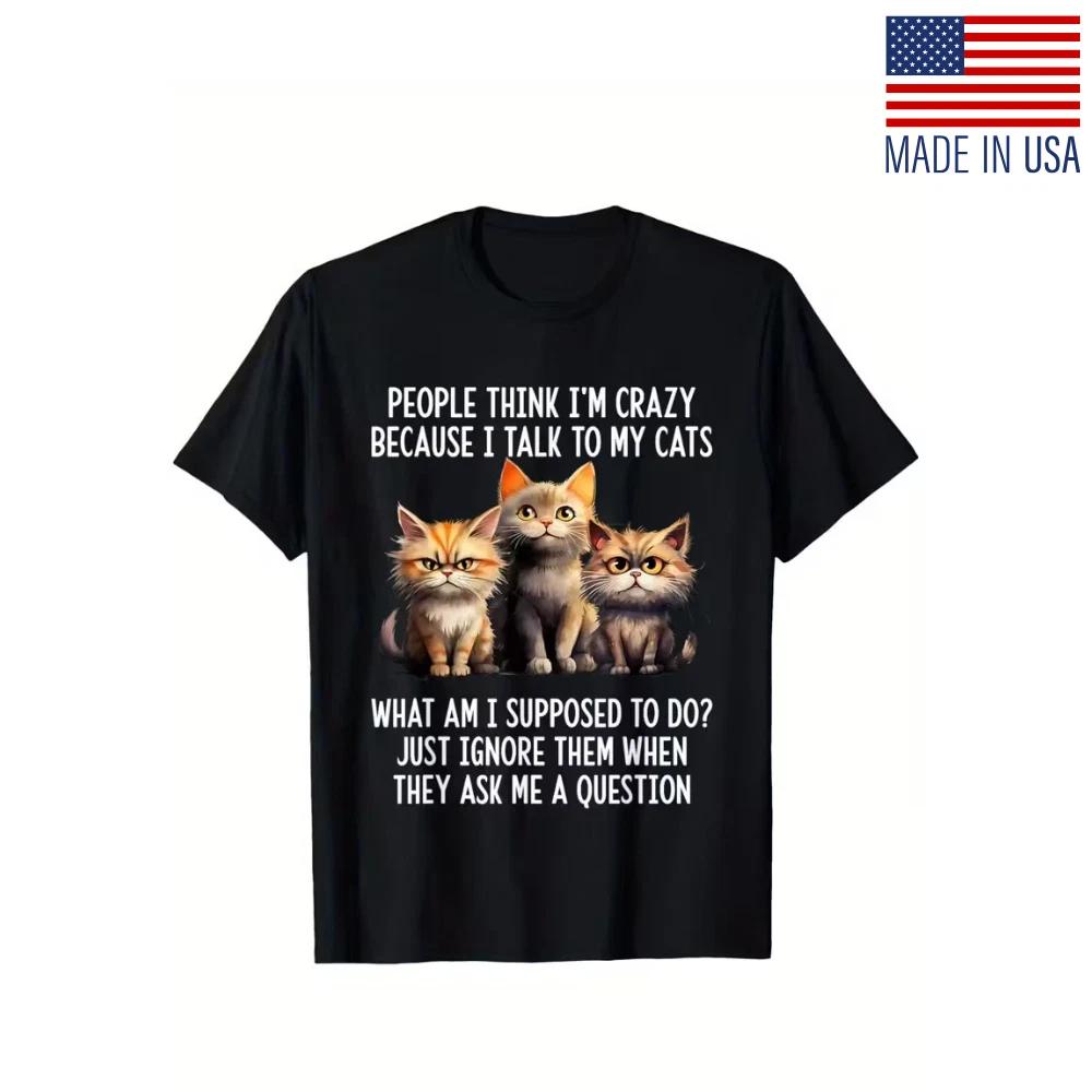 Funny Cat Lady/Men's T-Shirt - "People for THINK I'm Crazy Because I Talk to My