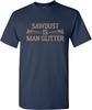 Sawdust Is Man Glitter - Funny Dad Handyman Carpenter T Shirt