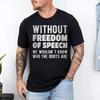 Without Freedom of Speech Know Who the Idiots Are T-Shirt