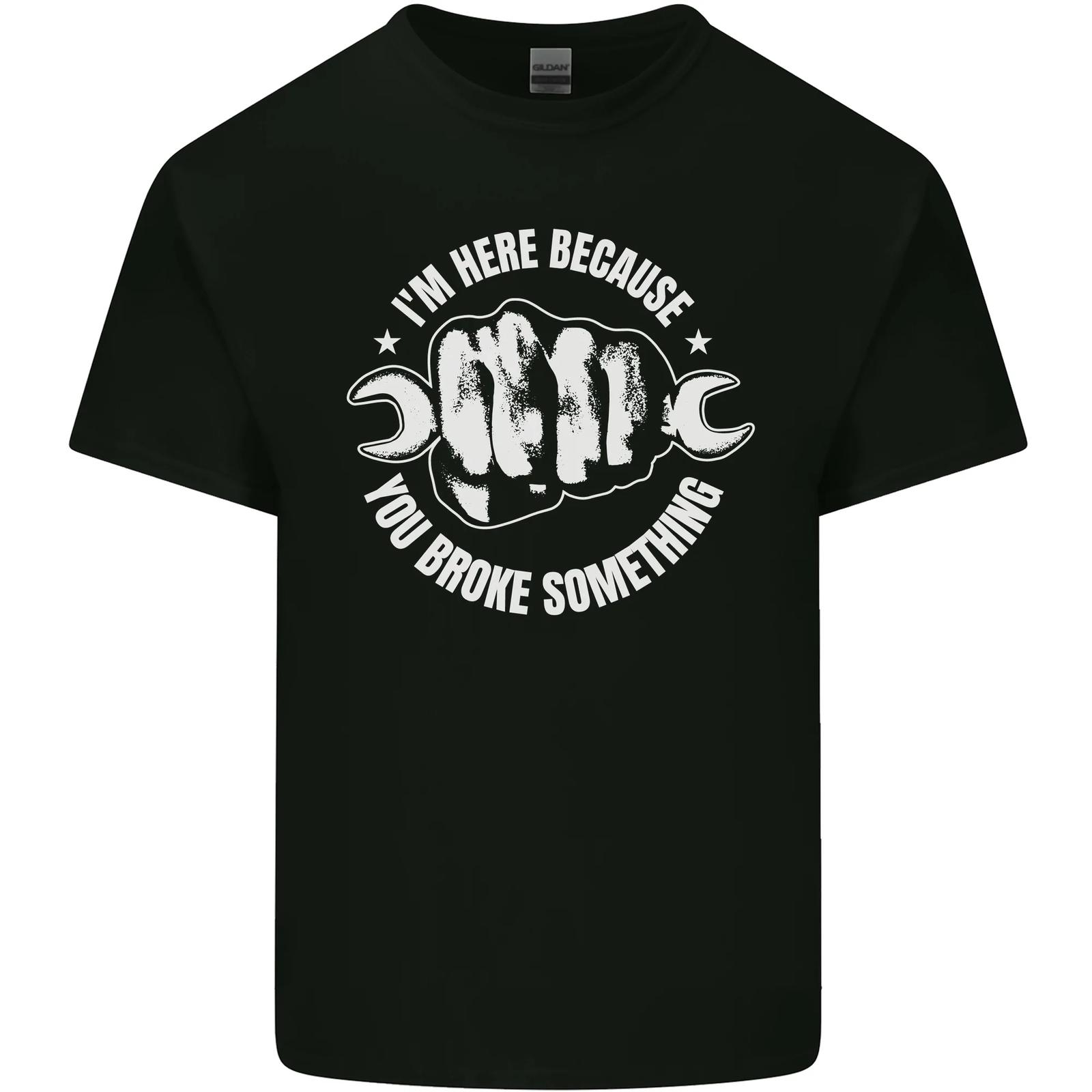 Here Because You Broke Something Mechanic Mens Cotton T-Shirt Tee Top XL