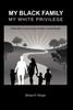 Bok My Black Family, My White Privilege : A White Man's Journey Through the Nation's Racial Minefield