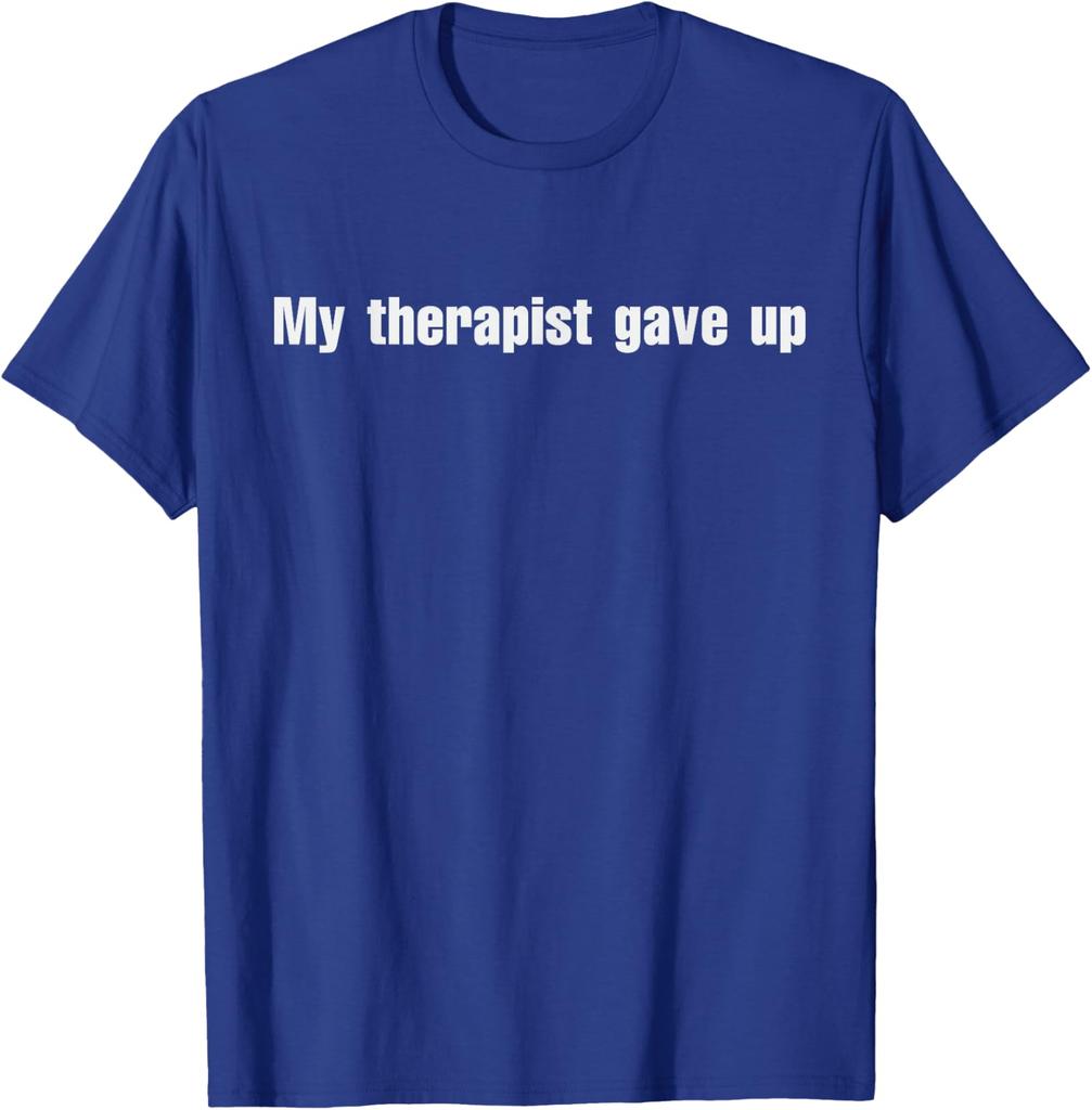 Men Women My Therapist Gave Up Meme T Shirt Streetwear Oversize Tee Summer Casual Cotton Top Novelty Gen Z Alpha Brain Rot Humor