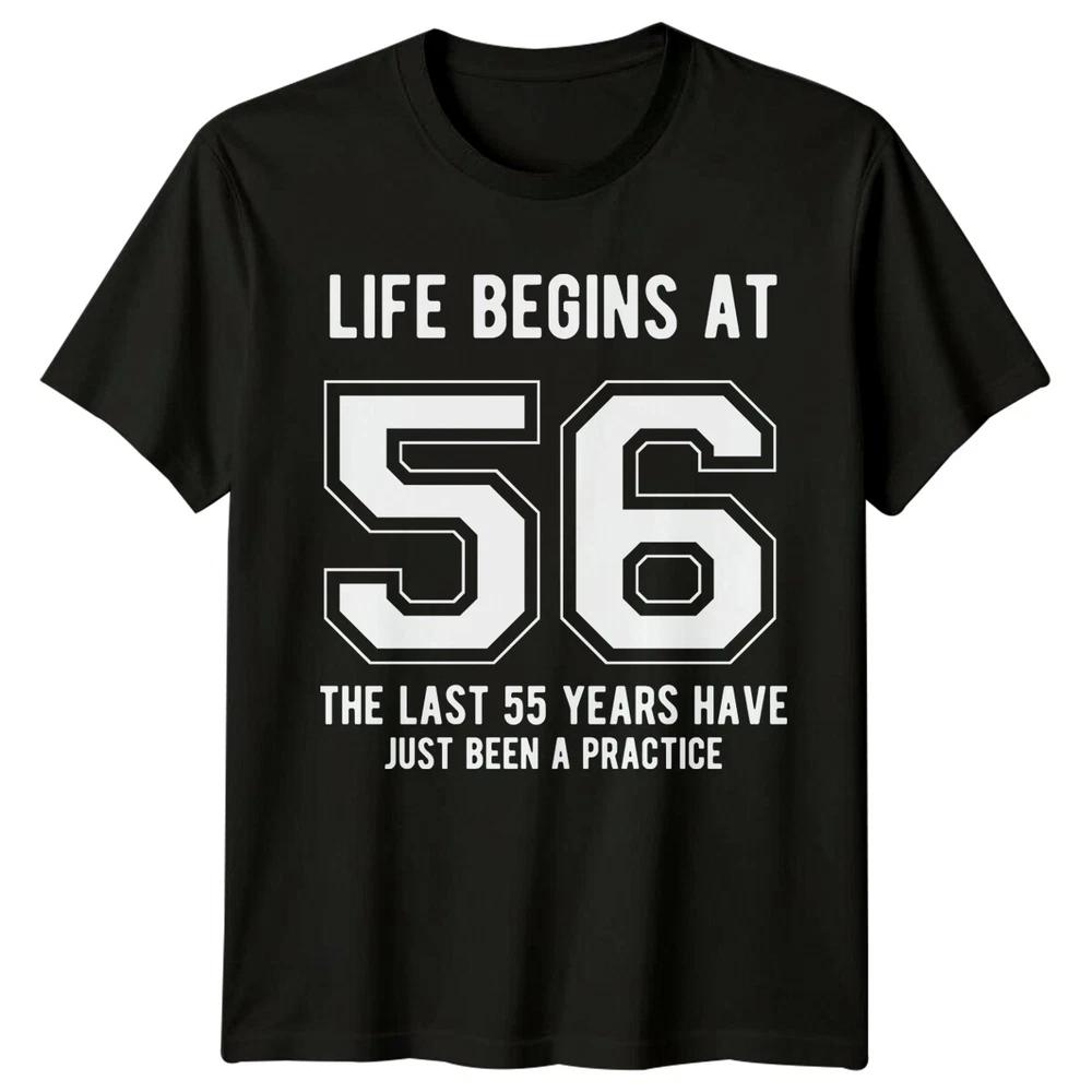 Life Begins At 56 Birthday Unisexs TShirt Unisexs Tee Graphic Unisex Top
