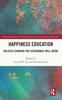 The Happiness Education : Holistic Learning for Sustainable Well-Being Book