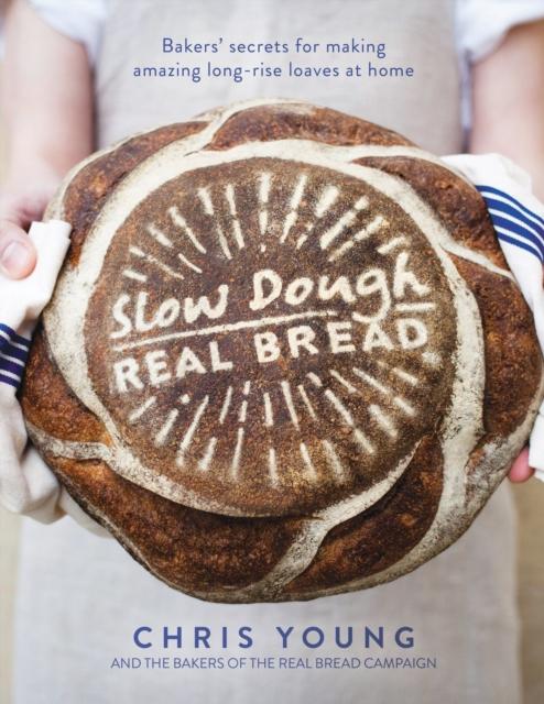 The Slow Dough: Real Bread : Bakers' Secrets for Making Amazing Long-rise Loaves At Home Book