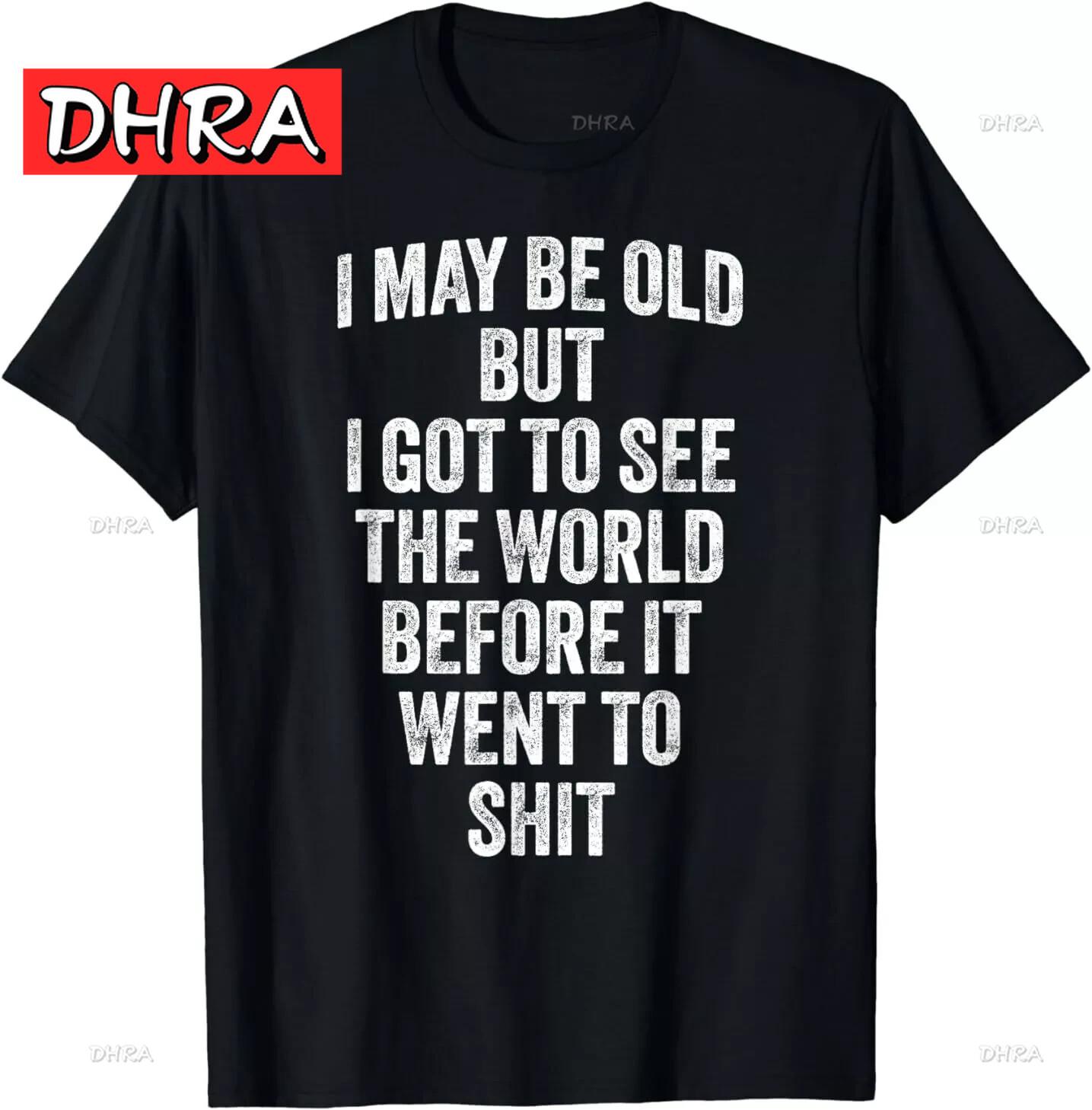 

I May Be Old But I Got To See The World Before It Went To T-Shirt Stylish Cool Cute Graphic Tee Cute Refined Oversized Summer 4XL