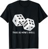 Funny Board Game Shirt _ This Is How I Roll Dice Games Gift Unisex T-Shirt