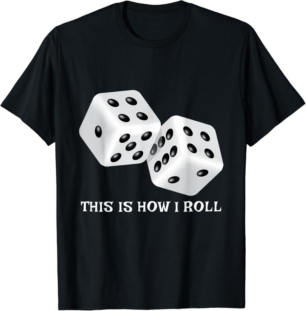 

Funny Board Game Shirt _ This is How I Roll Dice Games Gift Unisex T-Shirt 4XL