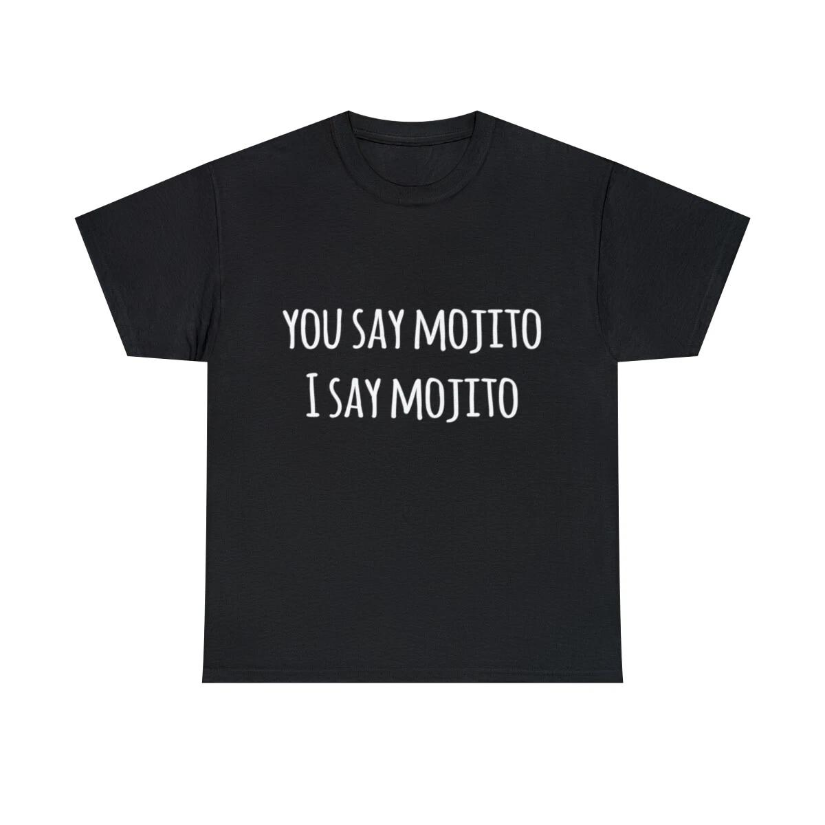 You Say Mojito Graphic Tee Shirt, S-5XL 3XL