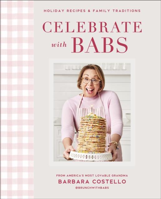 The Celebrate with Babs : Holiday Recipes & Family Traditions Book