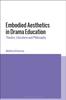 Книга Embodied Aesthetics In Drama Education : Theatre, Literature and Philosophy