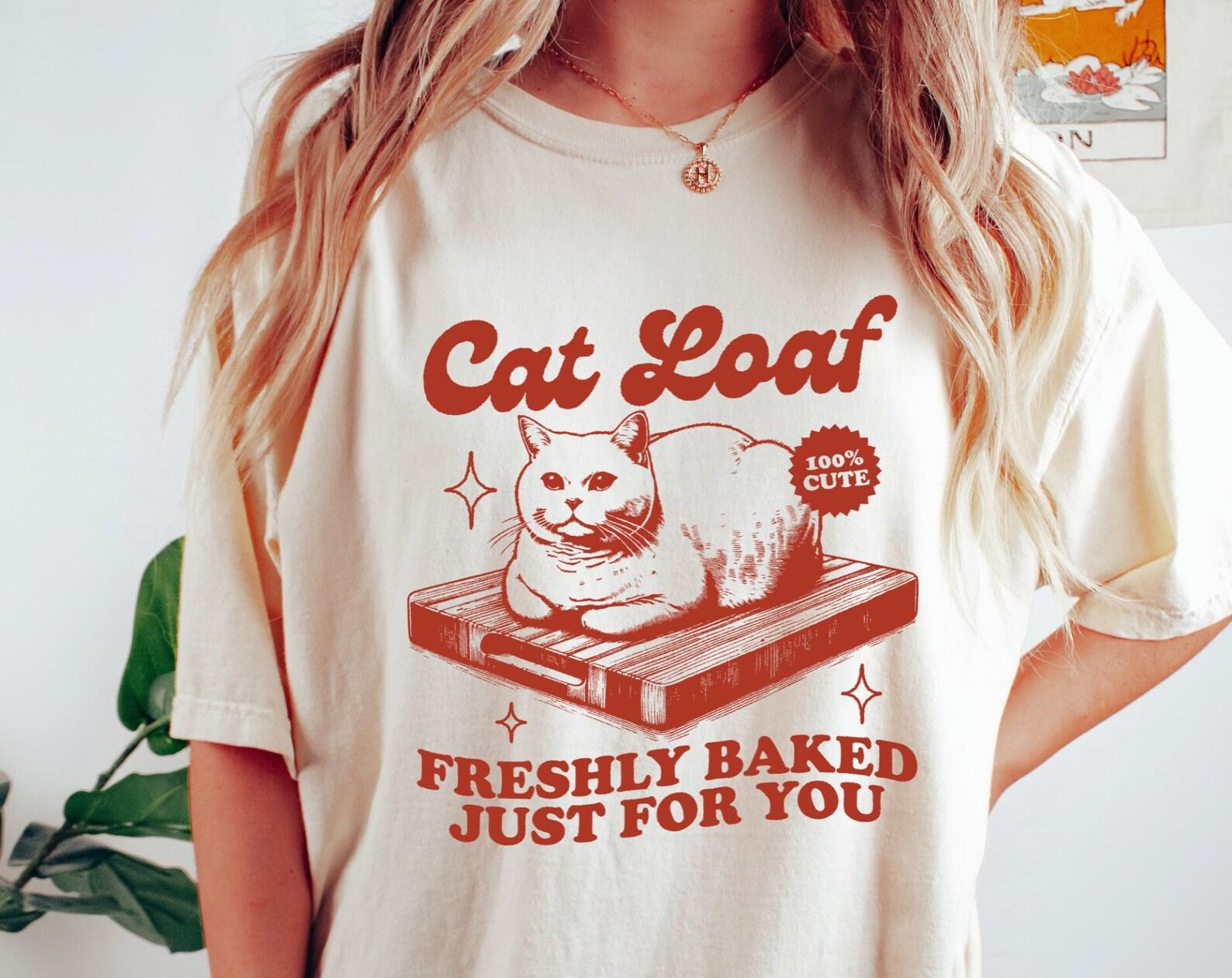 Cat Loaf Freshly Baked Just For You T-Shirt, Funny CaT-Shirt, Trendy Vintage Meme T-Shirt, Retro Graphic Unsex Shirt, Cat Lover Gift S