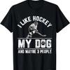 I Like Hockey My Dog And Maybe 3 People Funny Saying T-Shirt