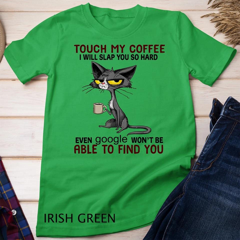 Touch My Coffee I Will Slap You So Hard Funny Cat Lover Gift Unisex T-shirt 4 2XL