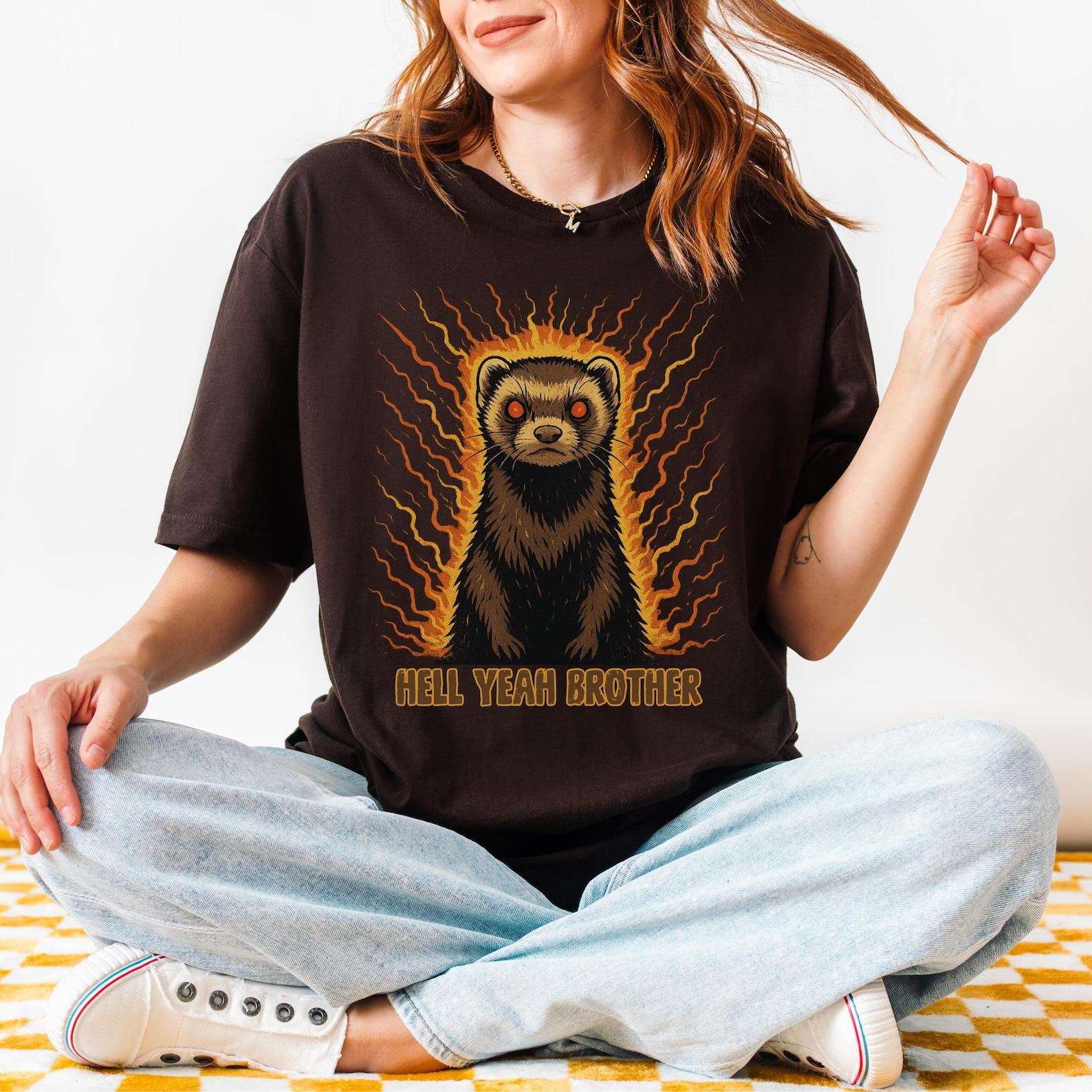 Hell Yeah Brother Ferret Shirt | Funny Animal Meme Tee, Chaos Humor Graphic T-Shirt 4XL