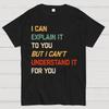 I Can Explain It To You, But I Can't Understand You Cotton Summer Casual Cool Loose T-Shirt