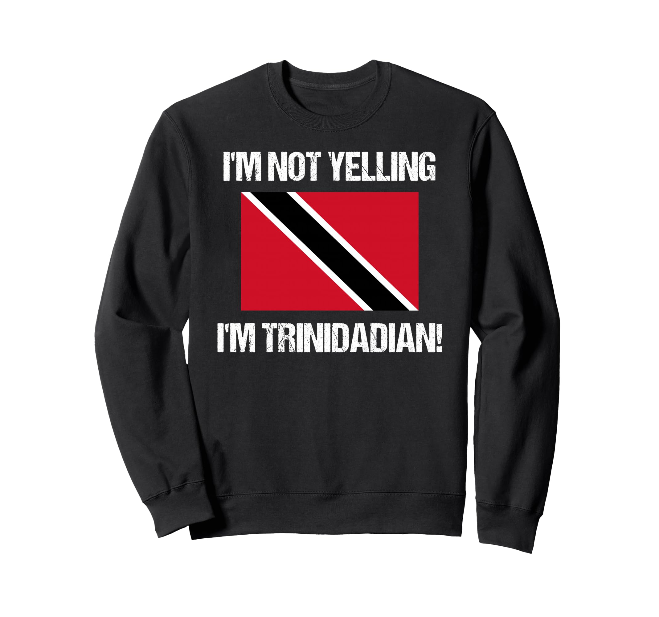 I m Not Yelling Trinidad Flag Trinidad Sweatshirt