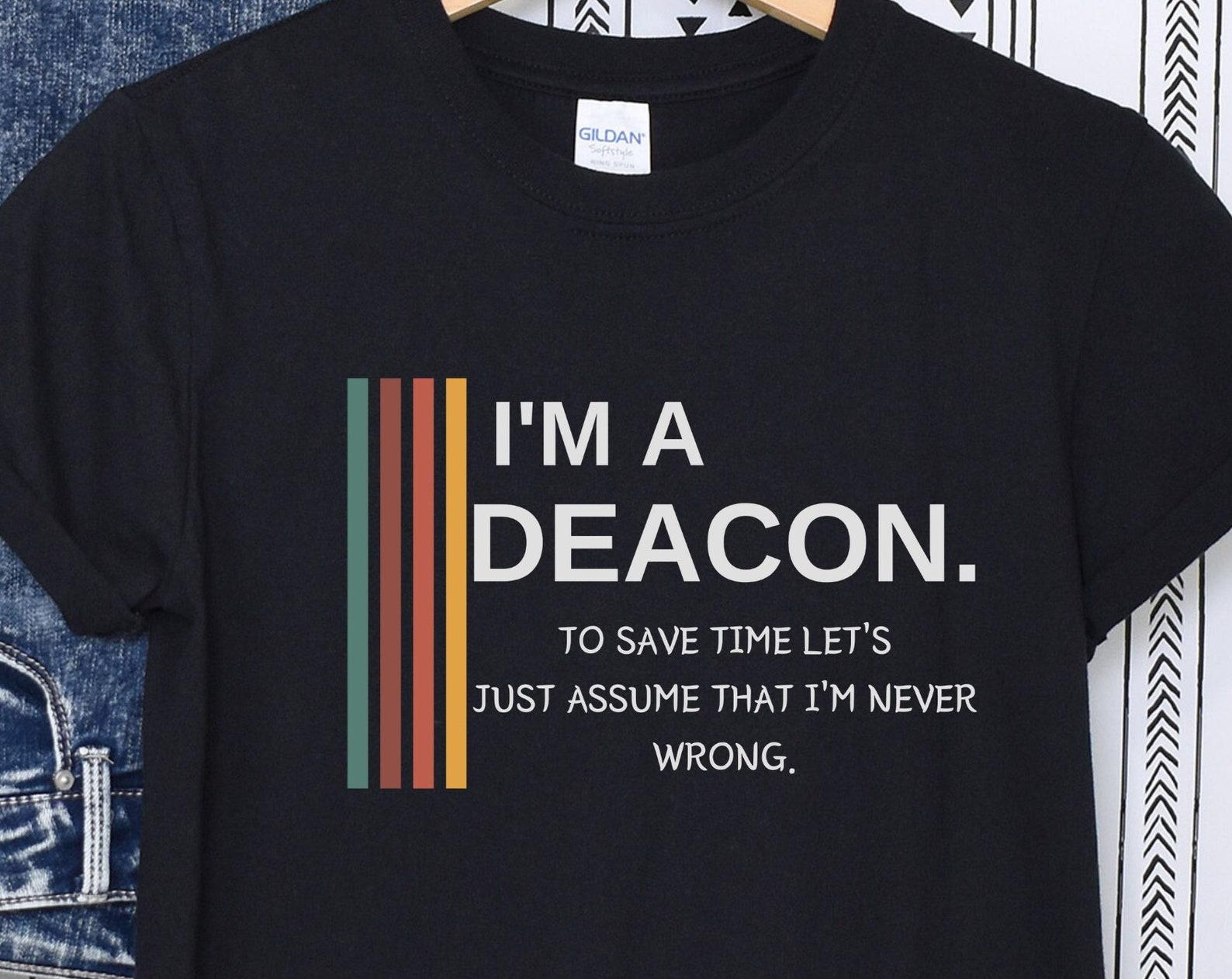 Funny Deacon T-Shirt, Sarcastic Church Volunteer Gift L