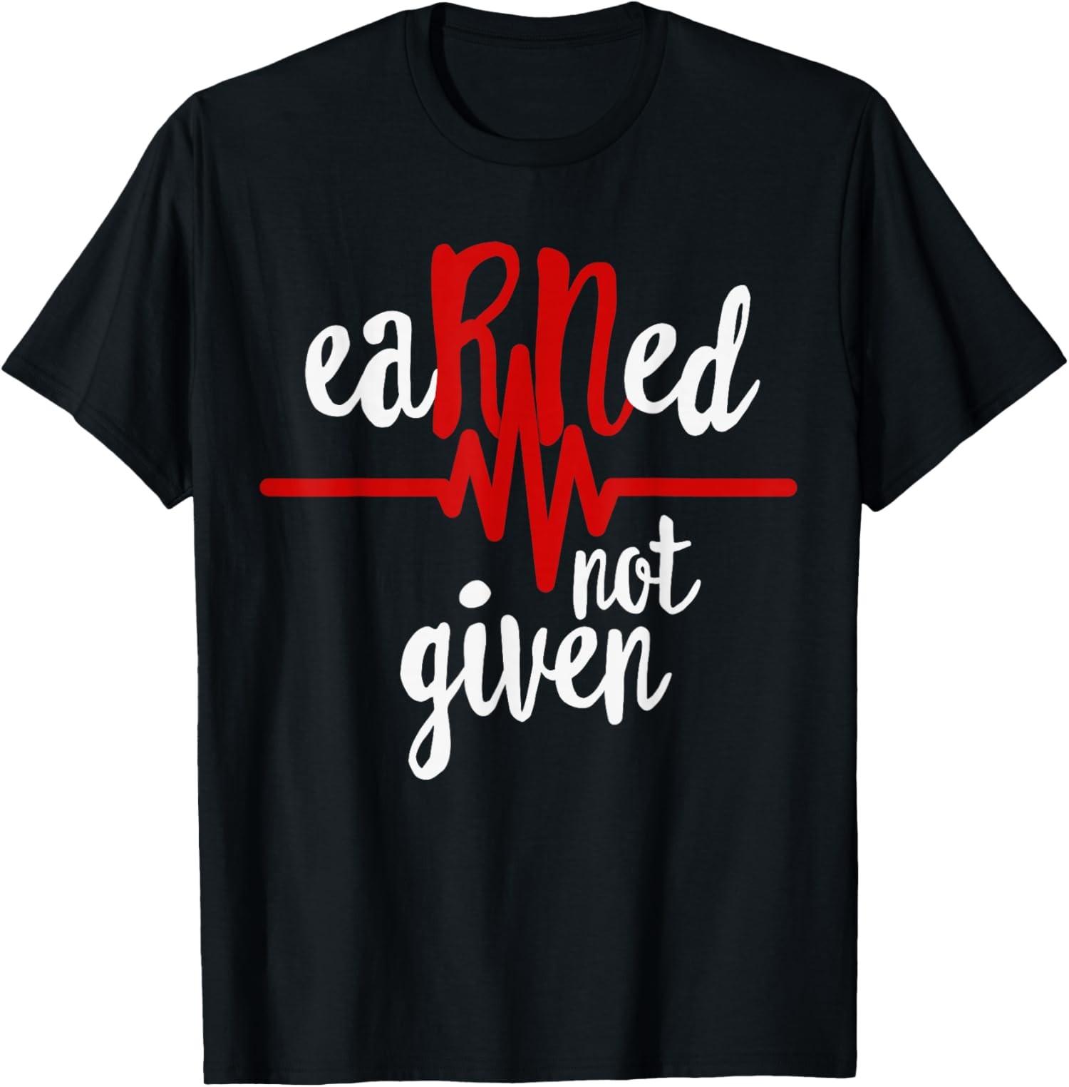 NEW LIMITED RN Registered Nurse Earned Not Given Gift T-Shirt - MADE IN USA S разноцветный