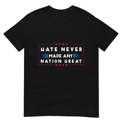 Hate Never Made Any Nation Great, Funny Anti-Trump 2020 Gift T-Shirt