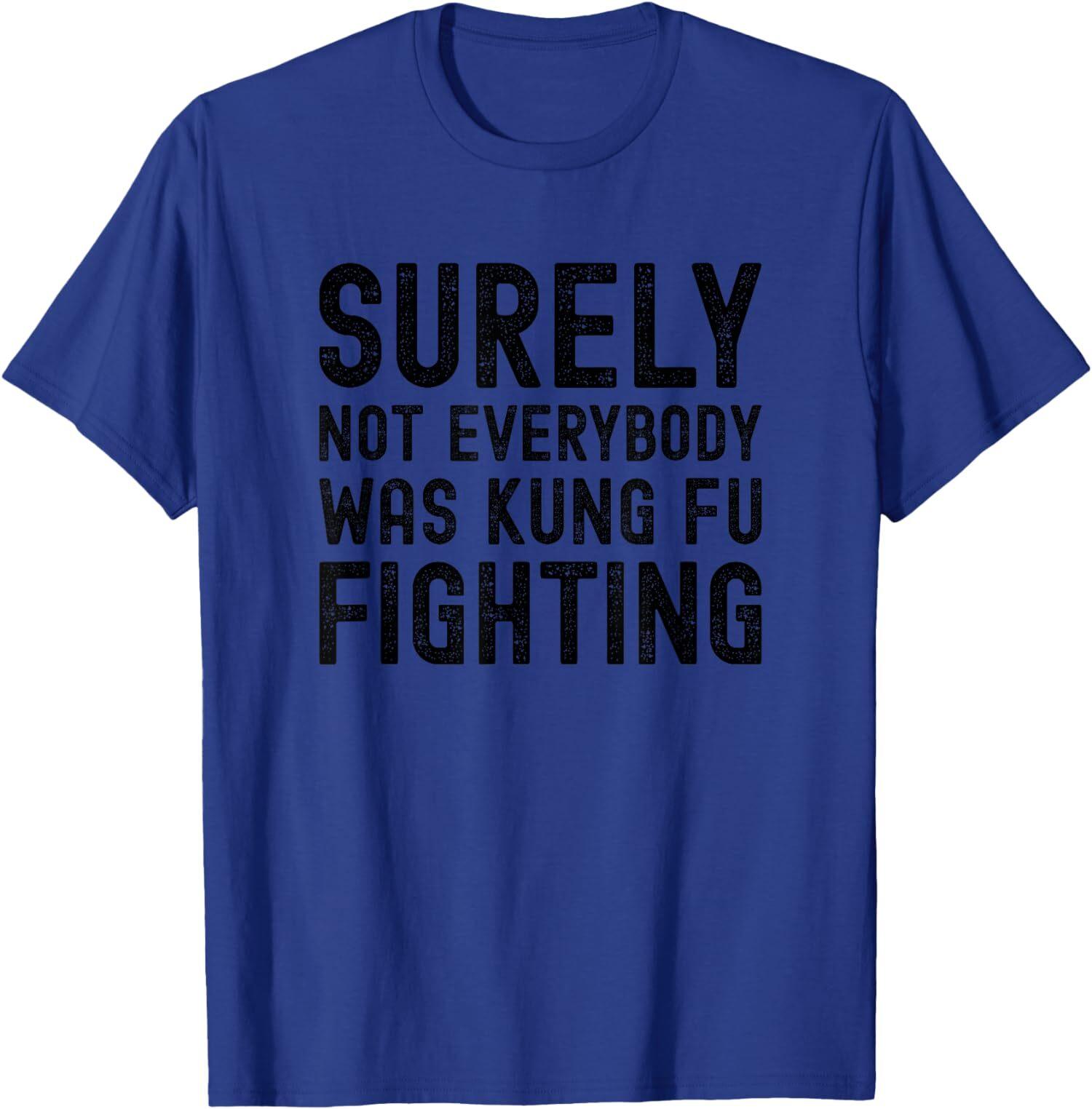 Funny Surely Not Everybody Was Kung Fu Fighting Unisex T-Shirt S