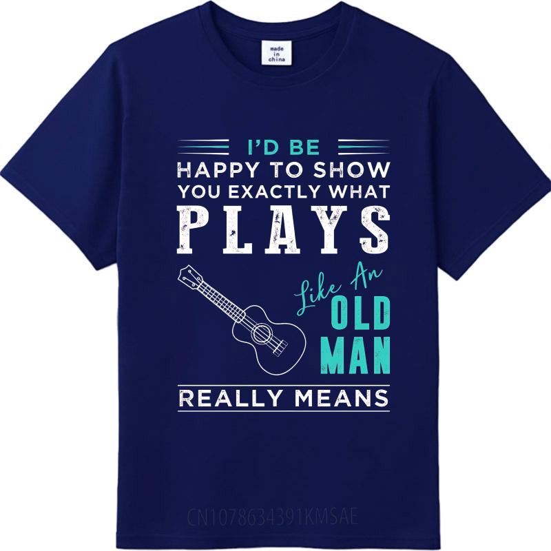 Streetwear Summer For Men Tshirt Id Be Happy To Show You Exactly What Plays Like An Old Man Really Means Short Sleeve