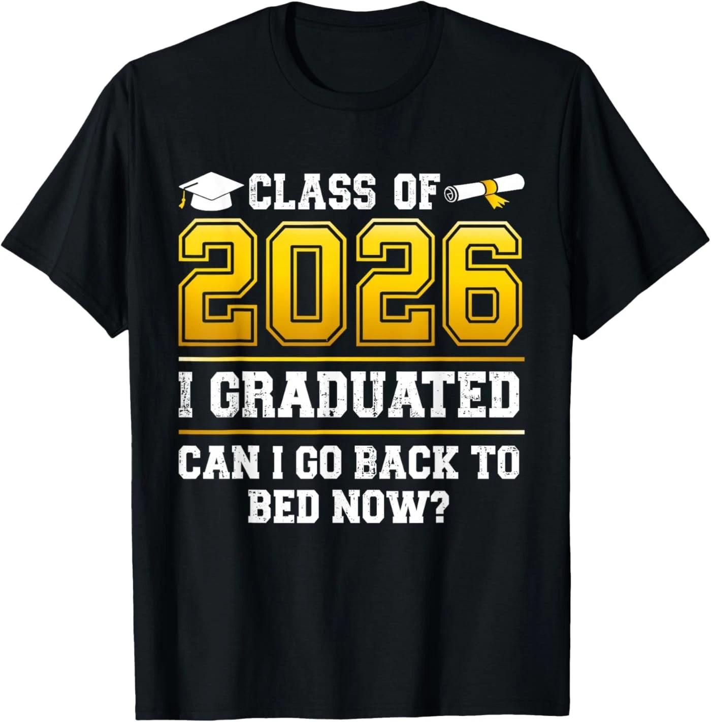 Funny Class of 2026 I Graduated can I go Back to Bed Now T-Shirt 3XL